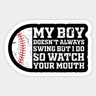 my boy might not always swing but i do so watch your mouth Sticker